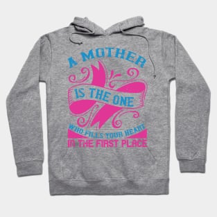 A mother is the one who fills your heart in the first place Hoodie